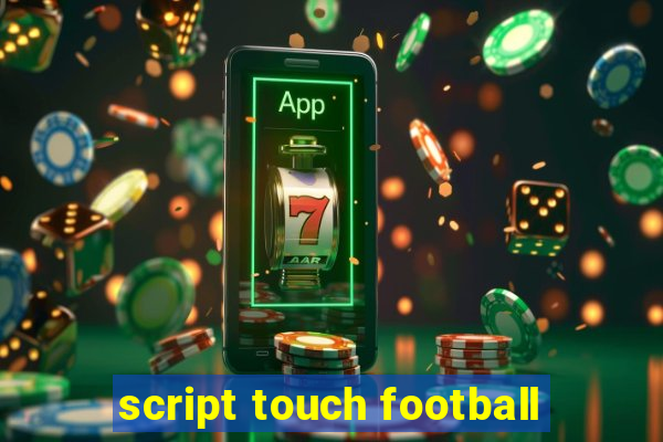 script touch football